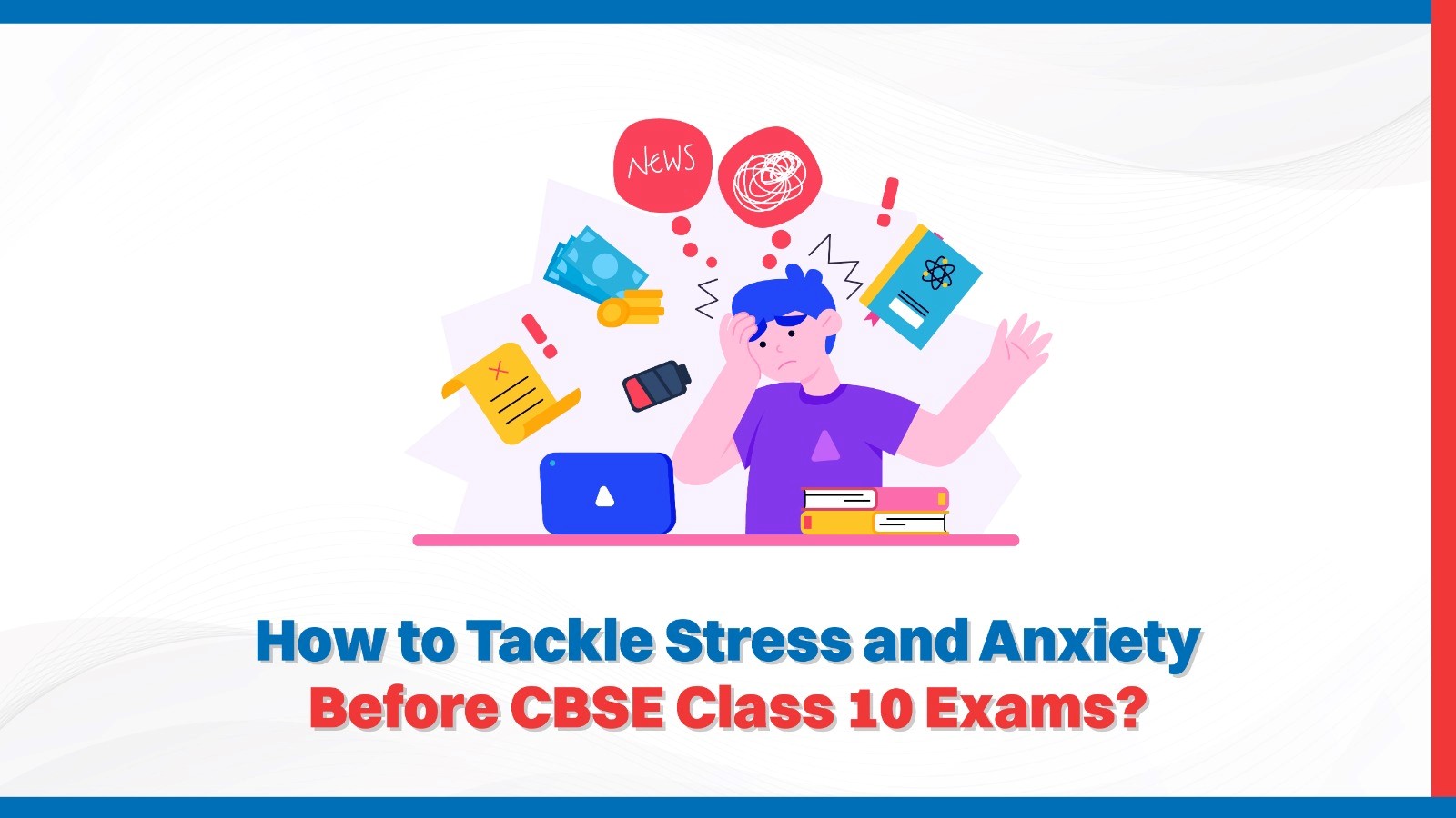 How to Tackle Stress and Anxiety Before CBSE Class 10 Exams.jpg